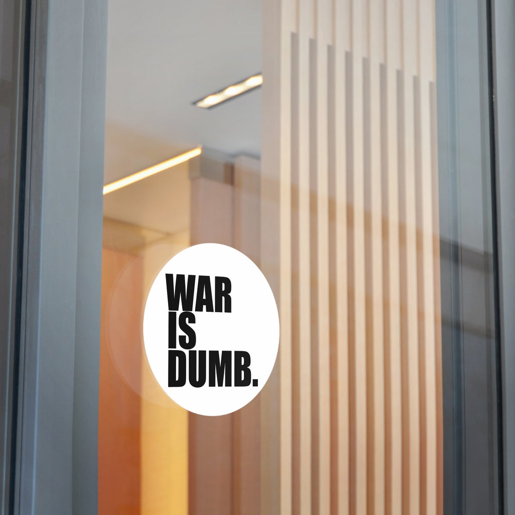 War Is Dumb round vinyl sticker | Anti-War Statement Sticker
