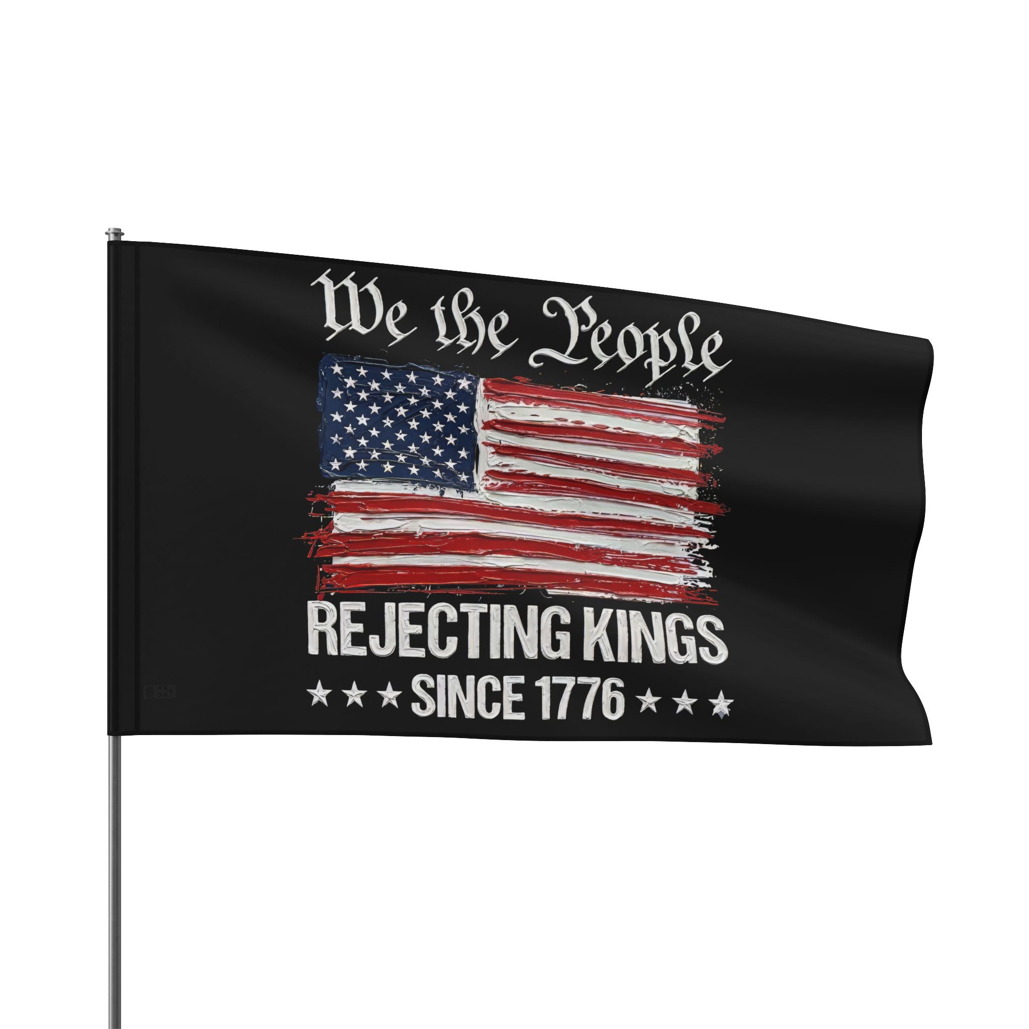 No Kings Flag I Thick Paint Apperance I We the People America Rejecting Kings Since 1776 Flag