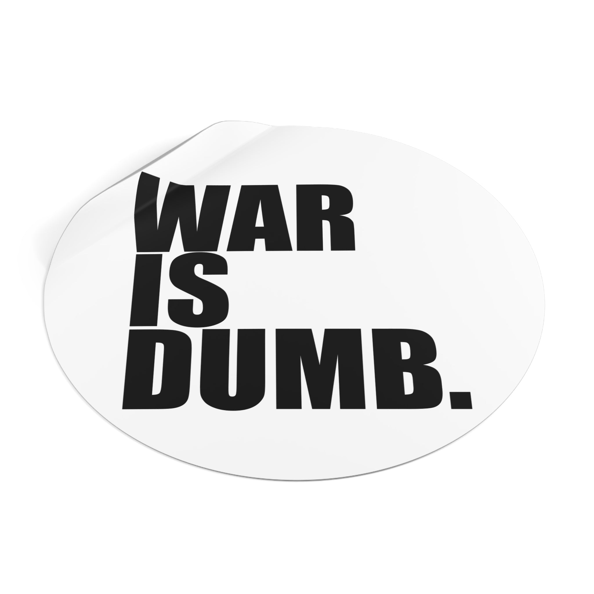 War Is Dumb round vinyl sticker | Anti-War Statement Sticker