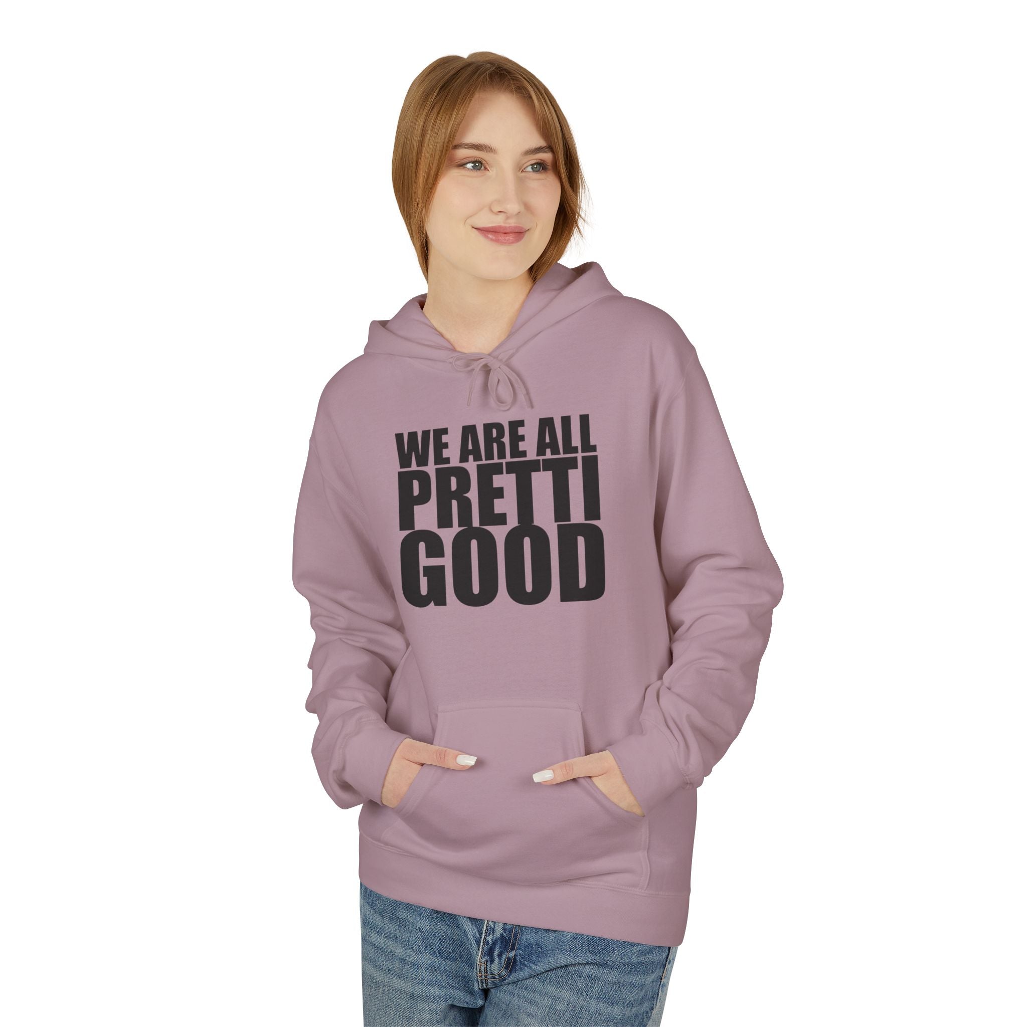 We Are All Pretti Good Hoodie | Ten Colors Bold Text Typography