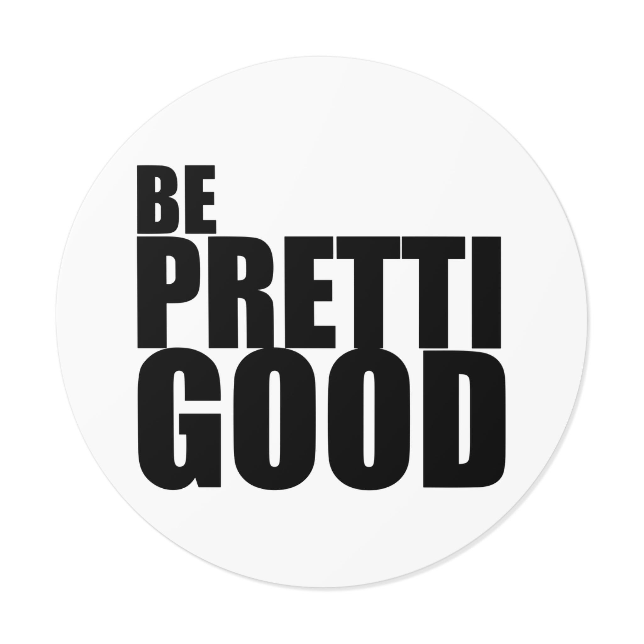 Be Pretti Good Round Sticker | Anti ICE Vinyl Sticker