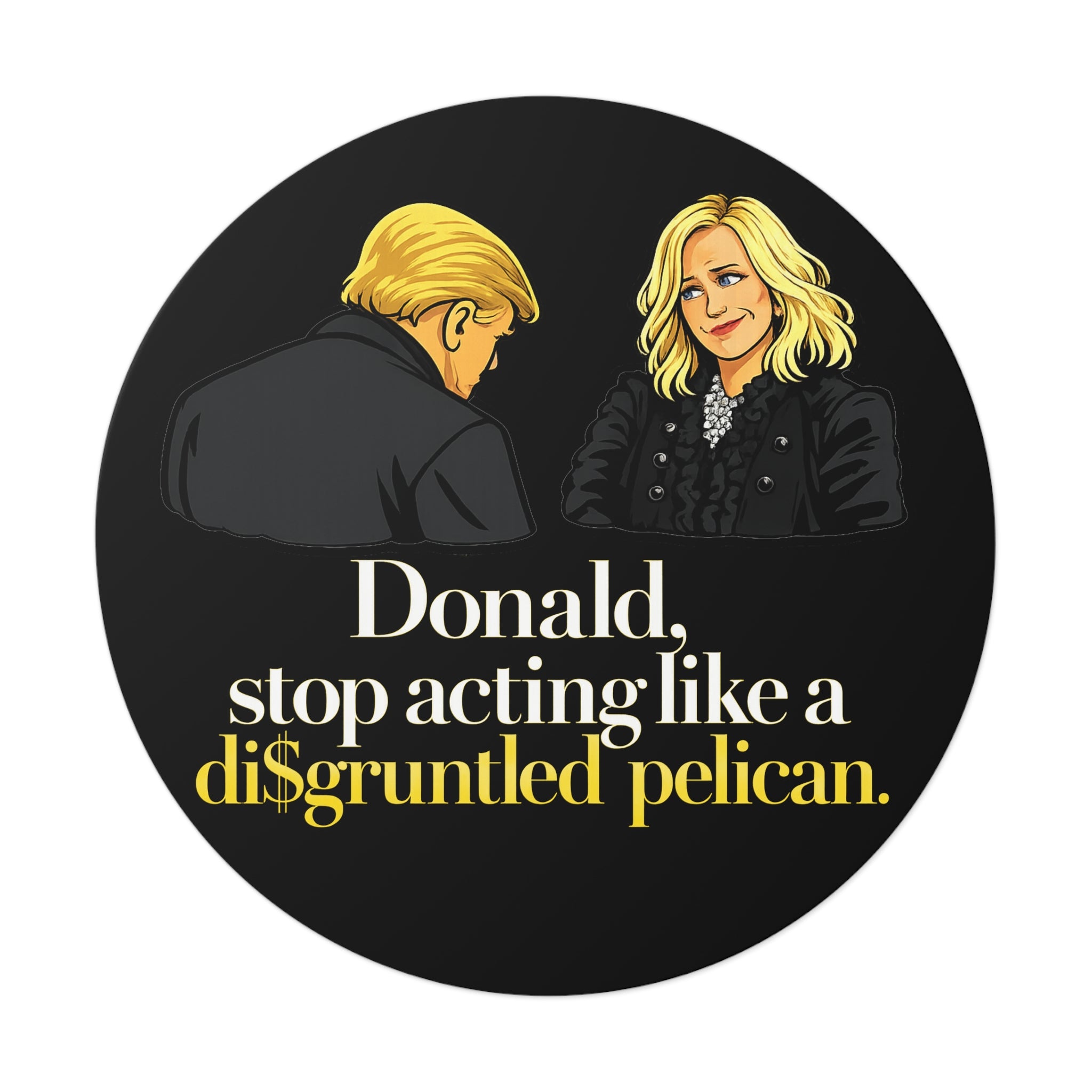 Disgruntled Pelican Phrase Round Sticker | Political Humorous Vinyl