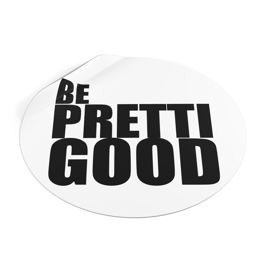 Be Pretti Good Round Sticker | Anti ICE Vinyl Sticker