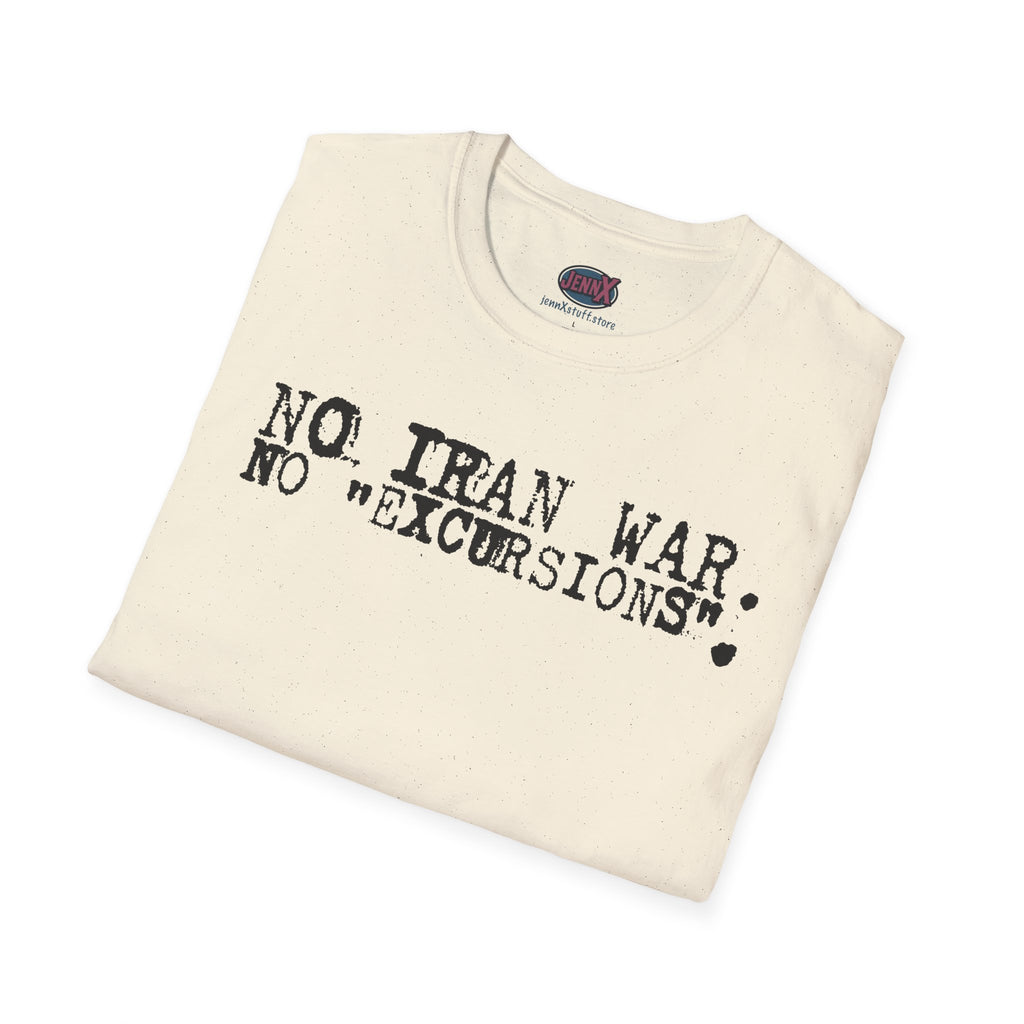 No Iran War No "Excursions" T-Shirt | Anti-War Political Tee