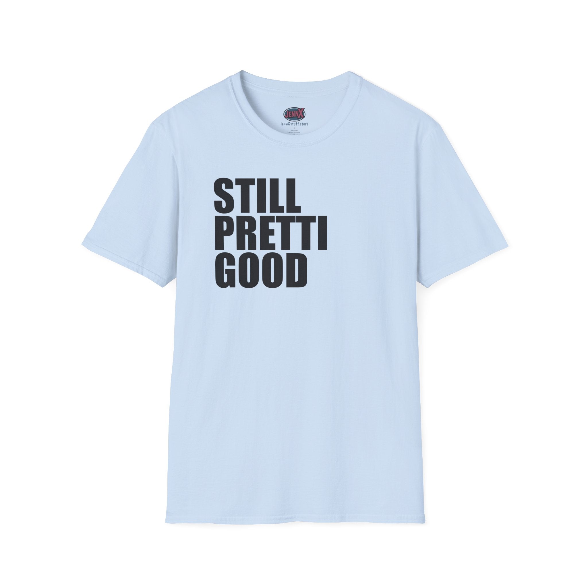 Still Pretti Good T-Shirt | Bold Text Graphic Tee