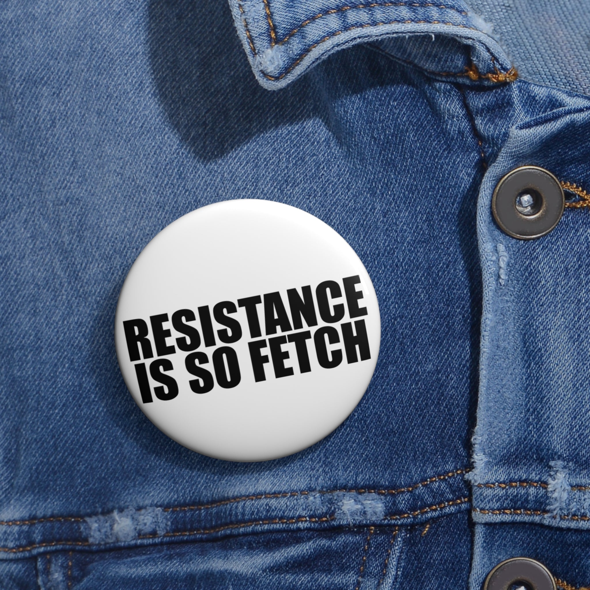 Resistance Is So Fetch pin button | Black and White Anti-Trump protest