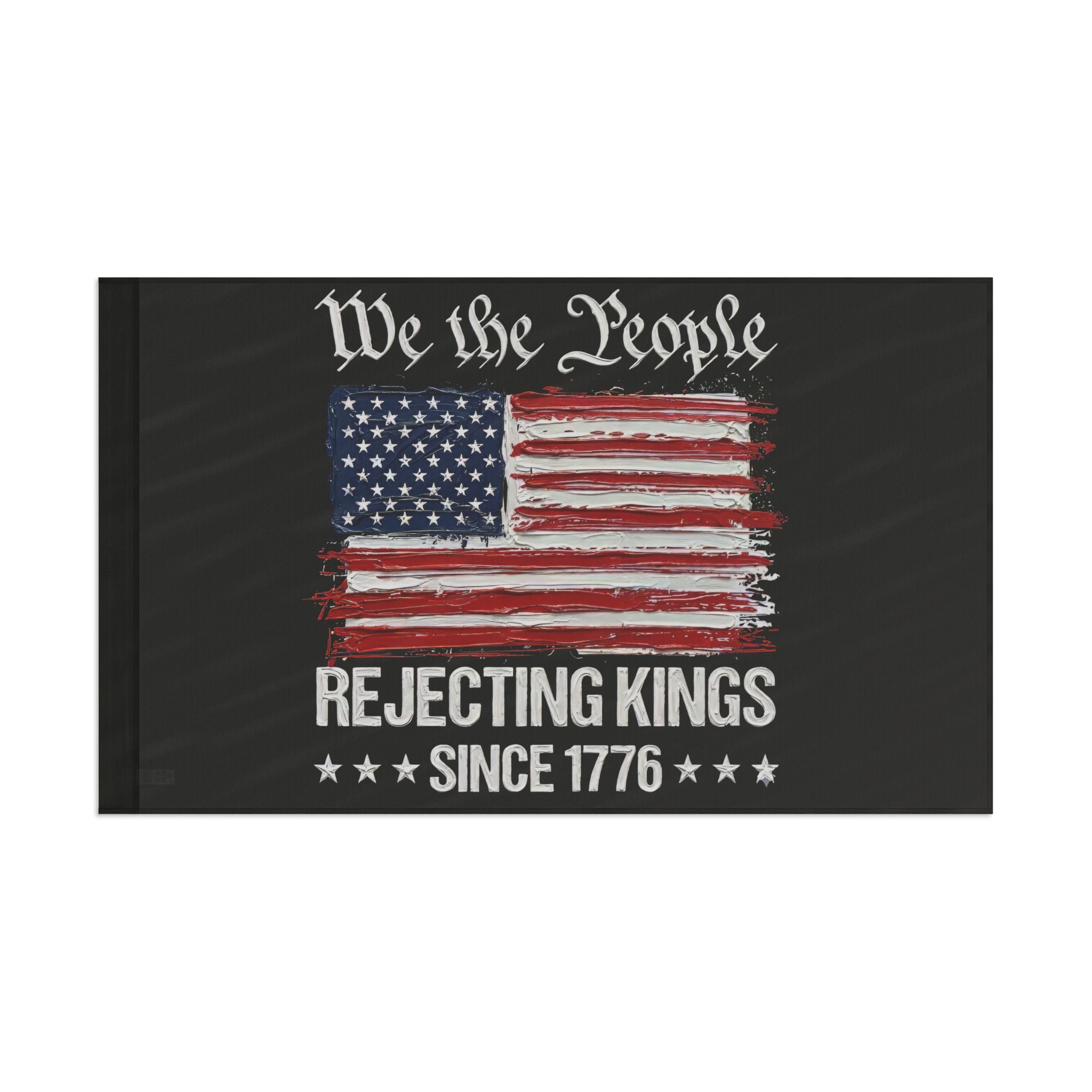 No Kings Flag I Thick Paint Apperance I We the People America Rejecting Kings Since 1776 Flag