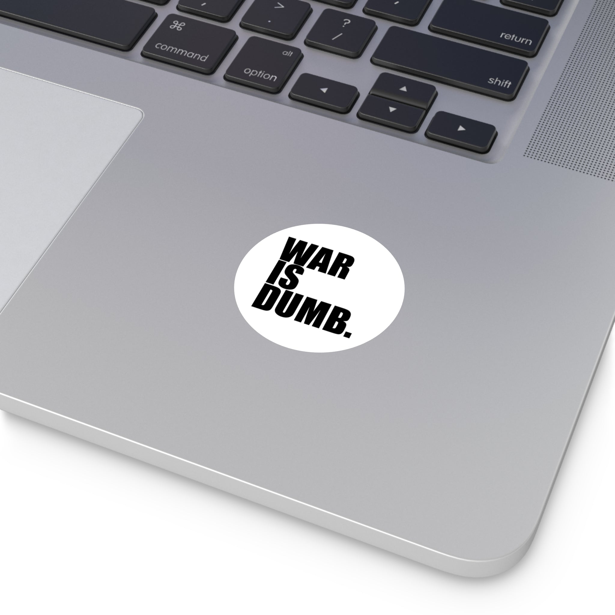 War Is Dumb round vinyl sticker | Anti-War Statement Sticker