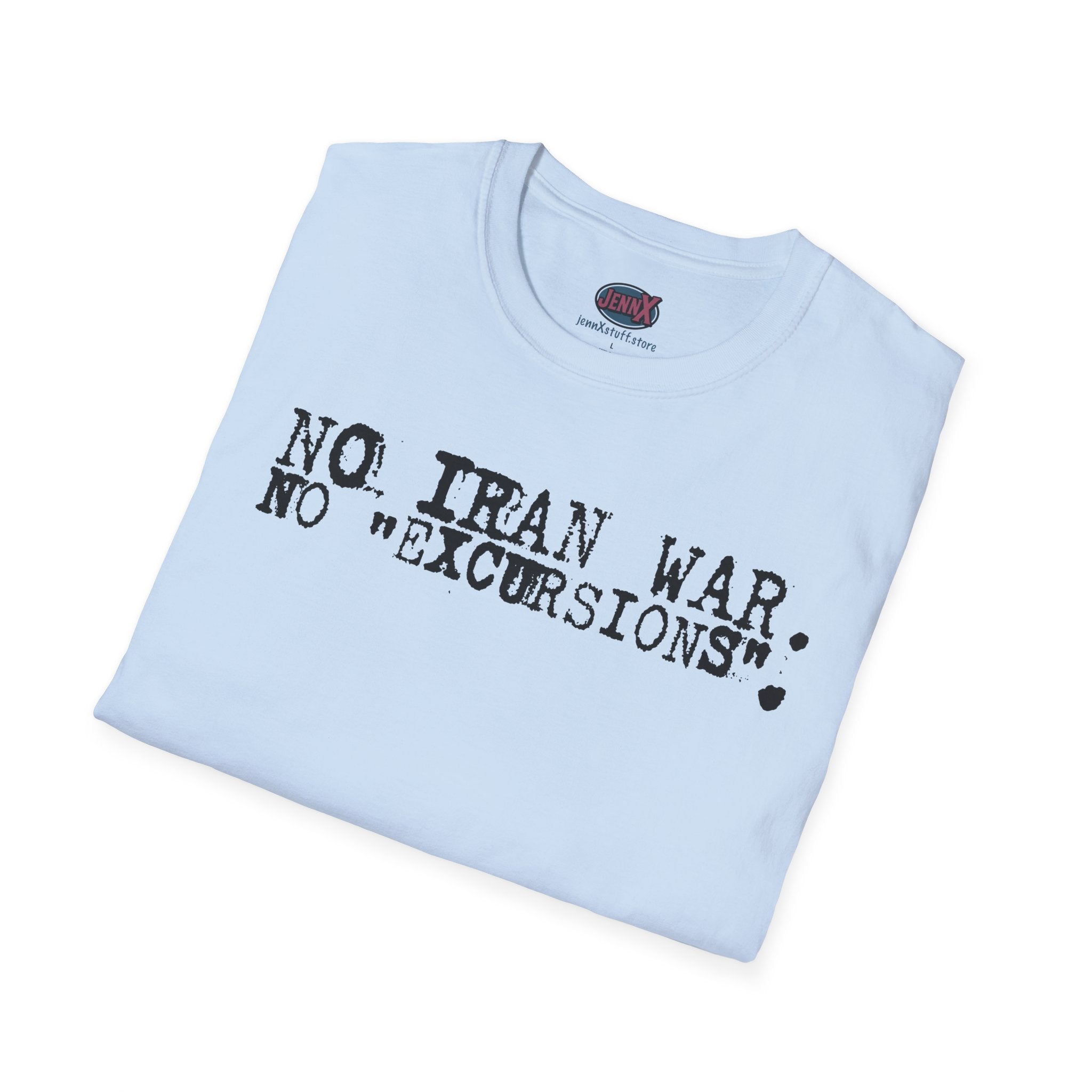 No Iran War No "Excursions" T-Shirt | Anti-War Political Tee