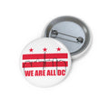 Custom Pin Button - We Are All DC, Political Badges, Personalized Gifts, Statement Pins, Advocacy Accessories