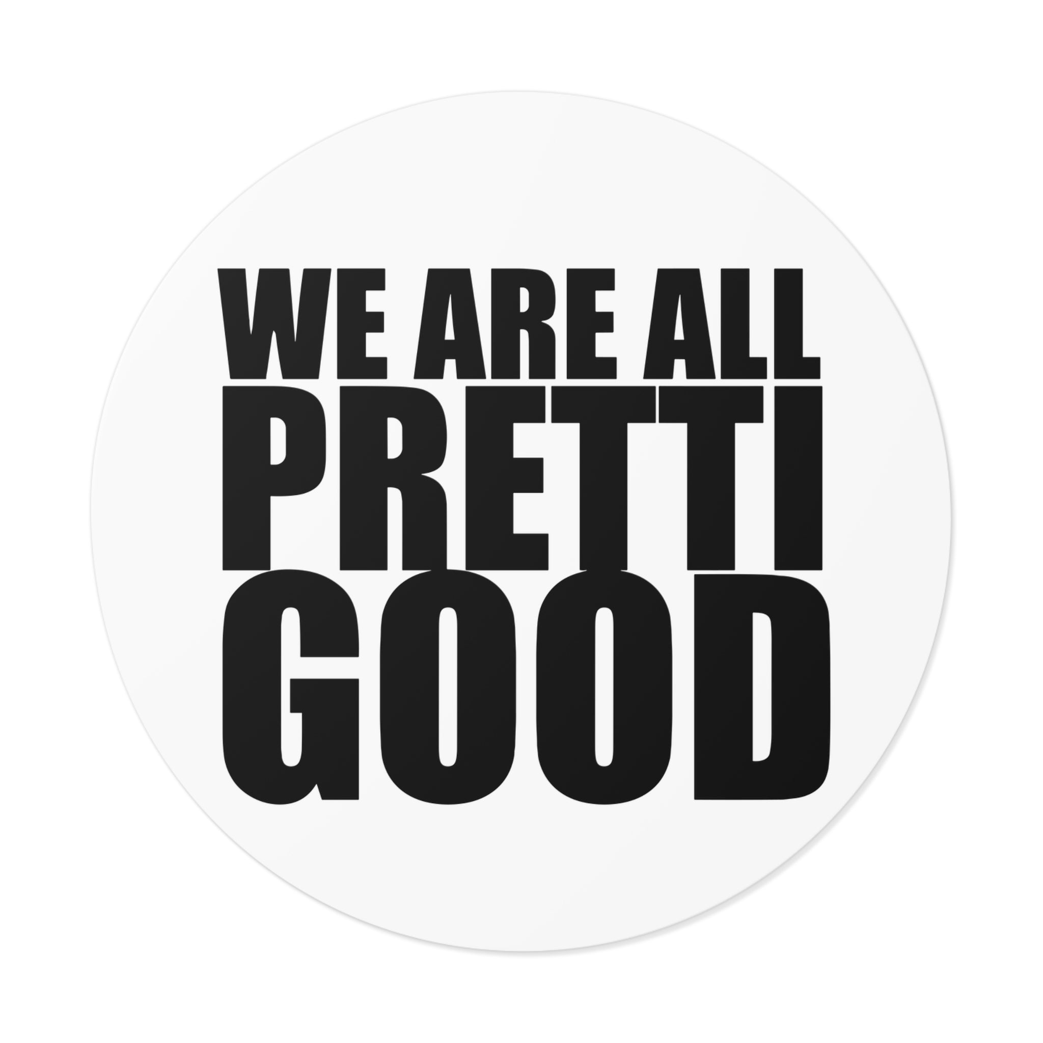 We Are All Pretti Good outdoor sticker | vinyl anti ICE protest sticker