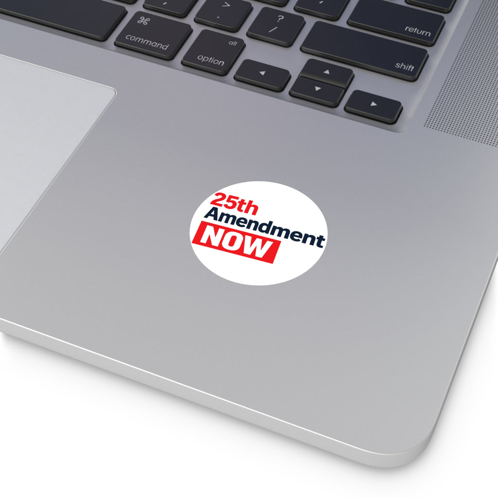 25th Amendment NOW Round Vinyl Sticker | Political Statement, Protest Decal