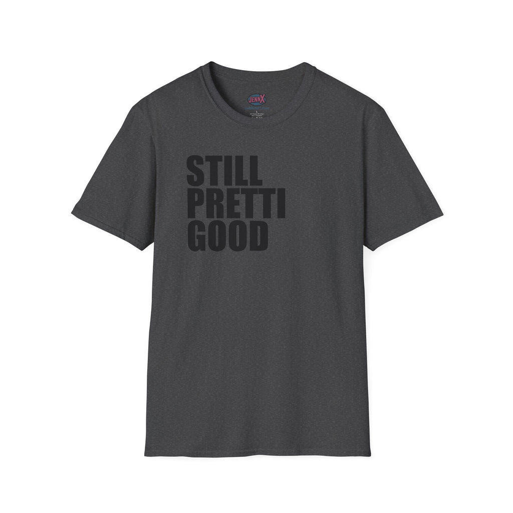 Still Pretti Good T-Shirt | Bold Text Graphic Tee