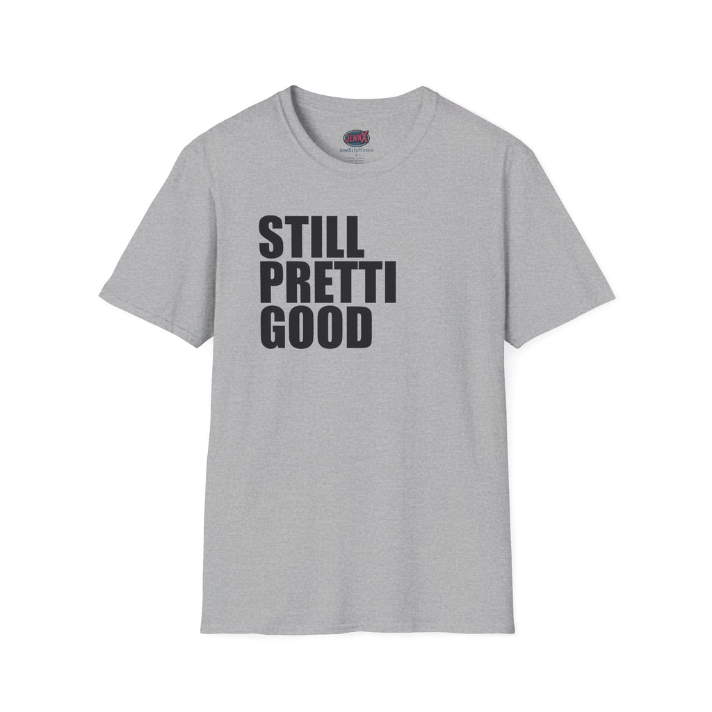 Still Pretti Good T-Shirt | Bold Text Graphic Tee