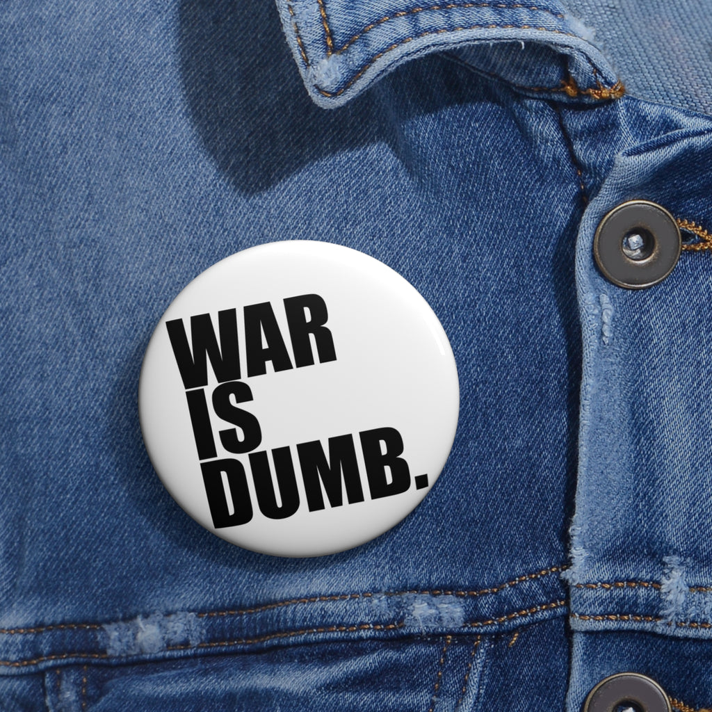 War Is Dumb pin button | anti war protest lapel pin