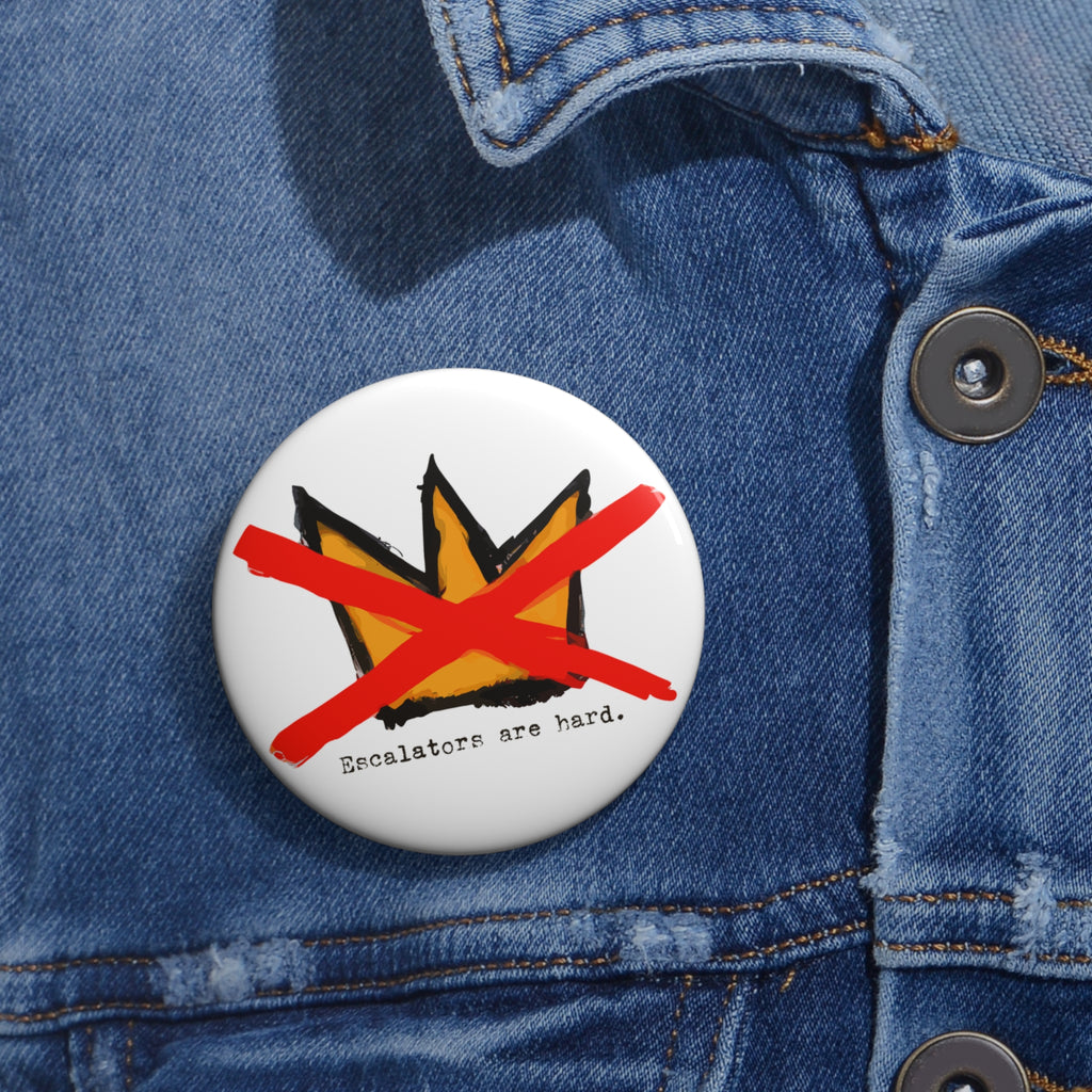 No Kings - "Escalators Are Hard" - Anti Trump Pin Button Protest Statement