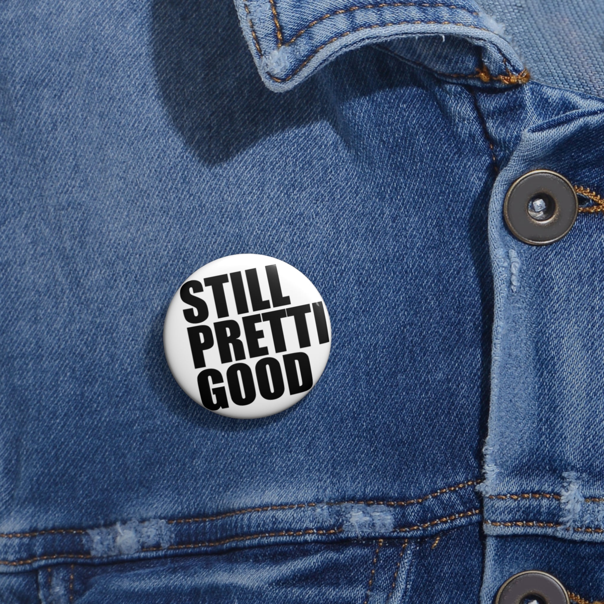 Still Pretty Good Pin Button | Round Quote Button, Black Text on White