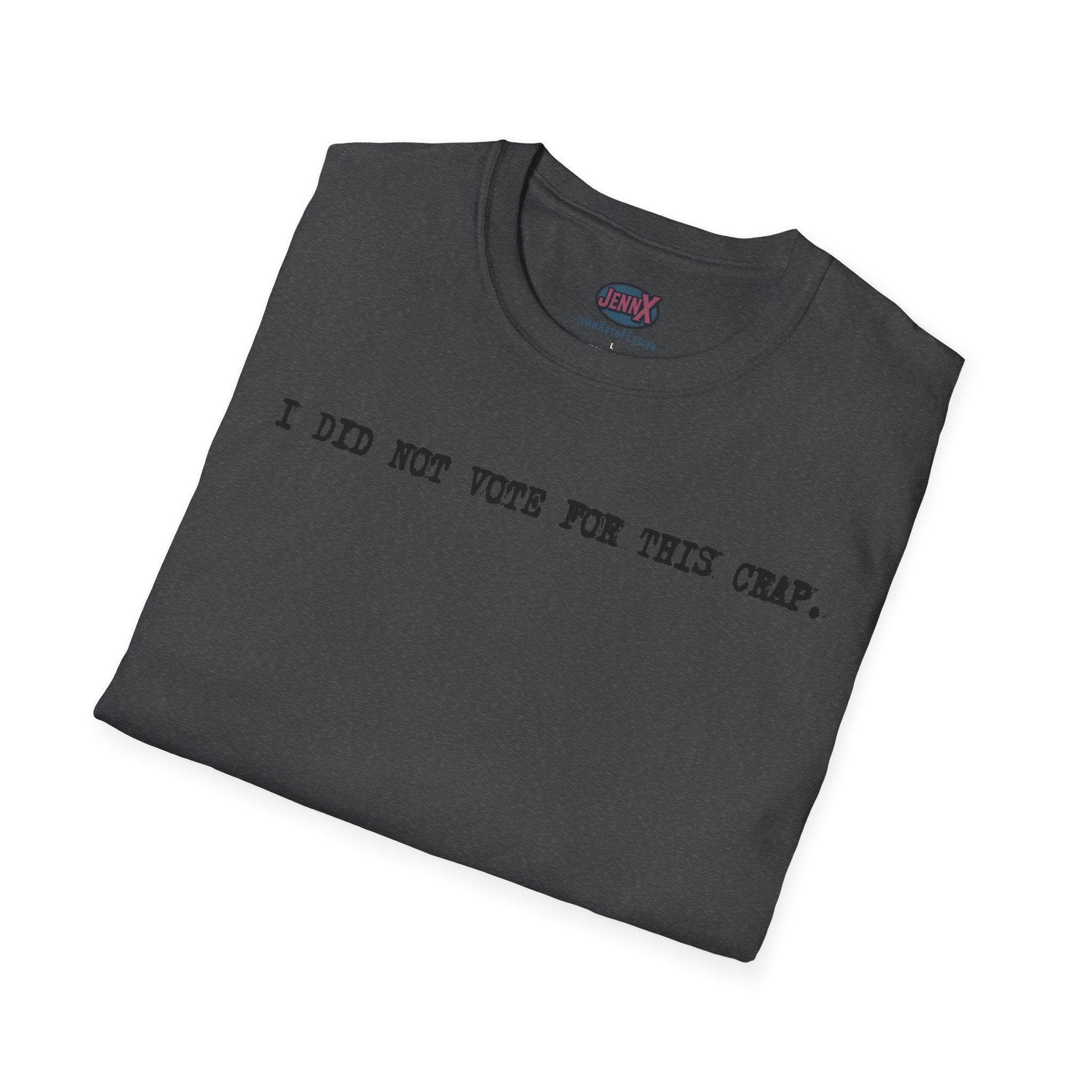 I Did Not Vote For This Crap T-Shirt | Political Statement Tee