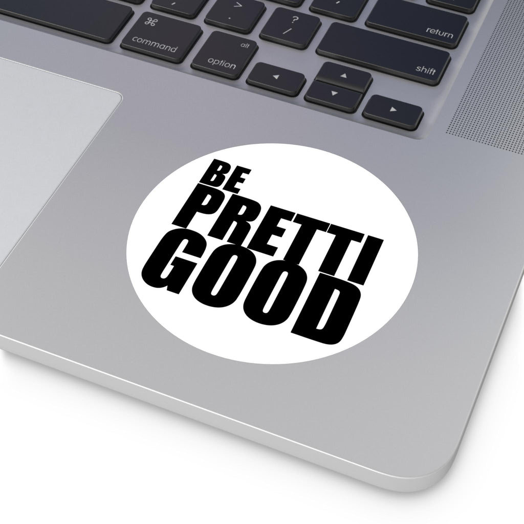 Be Pretti Good Sticker I Thick Round Vinyl