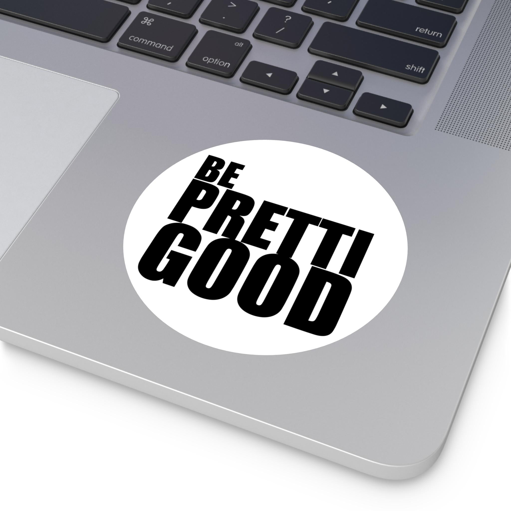 Be Pretti Good Sticker I Thick Round Vinyl