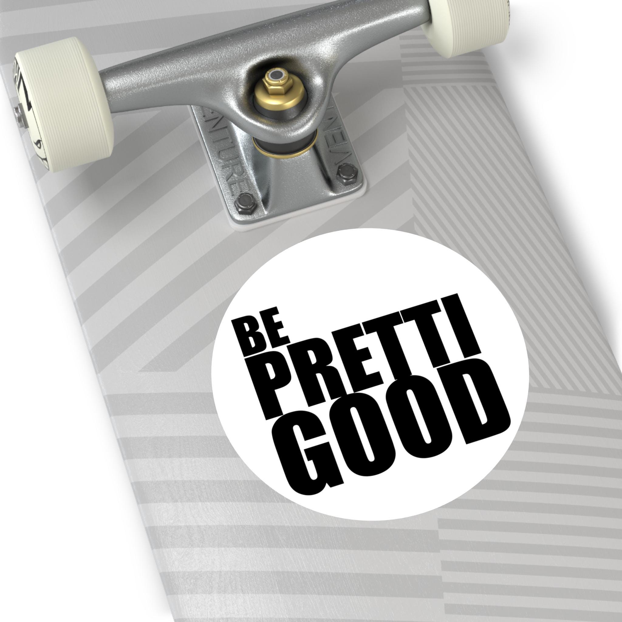 Be Pretti Good Sticker I Thick Round Vinyl