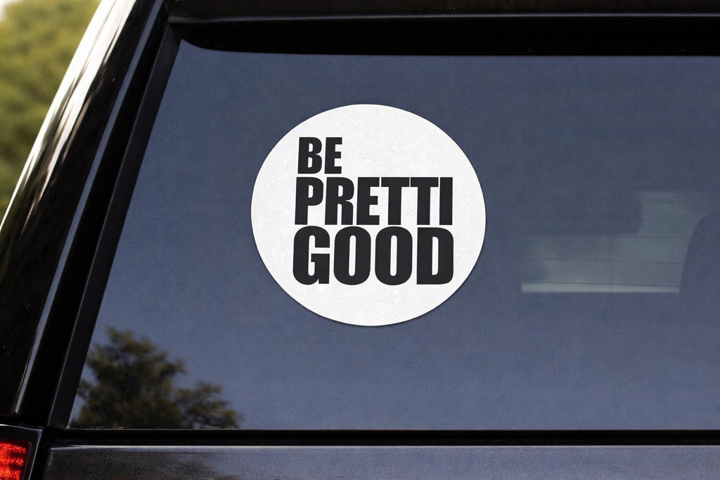 Be Pretti Good Sticker I Thick Round Vinyl