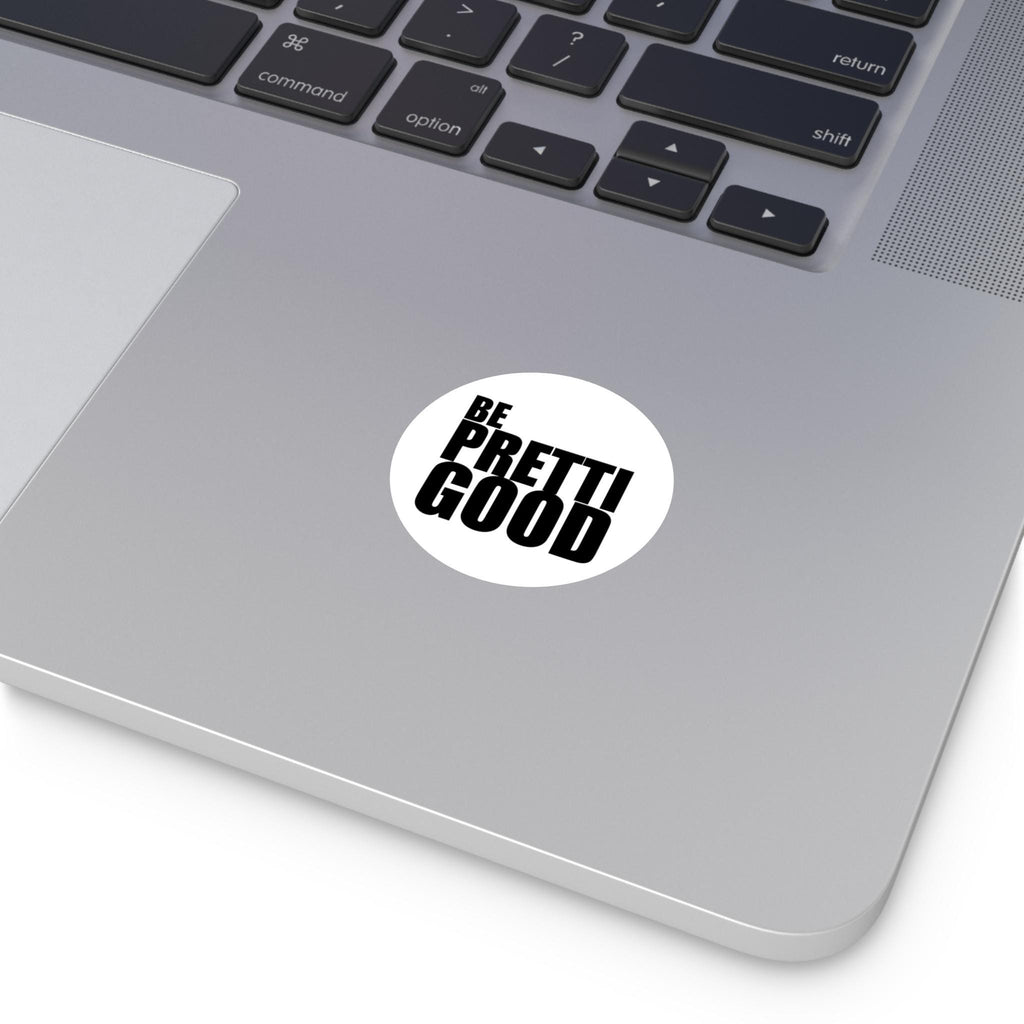 Be Pretti Good Sticker I Thick Round Vinyl
