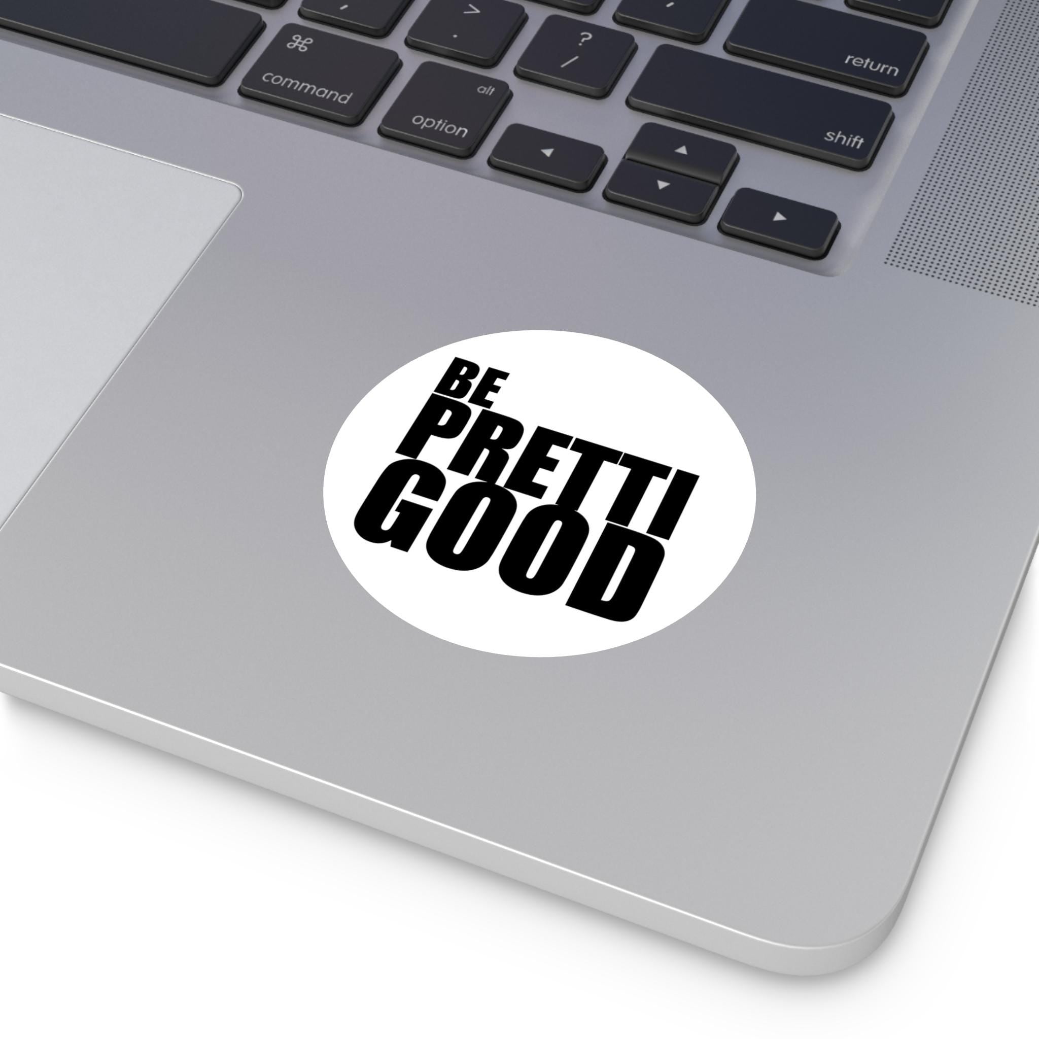 Be Pretti Good Sticker I Thick Round Vinyl