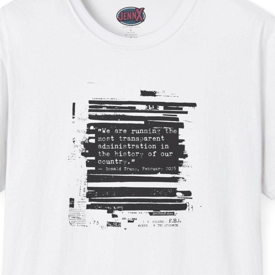Trump Epstein files White House cover up: White t-shirt with a crew neck and short sleeves. The shirt features a black graphic on the front with text that reads, "We are running the most transparent administration in the history of our country..."