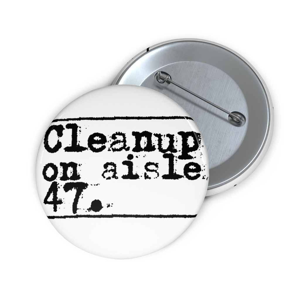 Cleanup on Aisle 47 Anti-Trump protest Pin Button | Retro Typewriter Text Badge