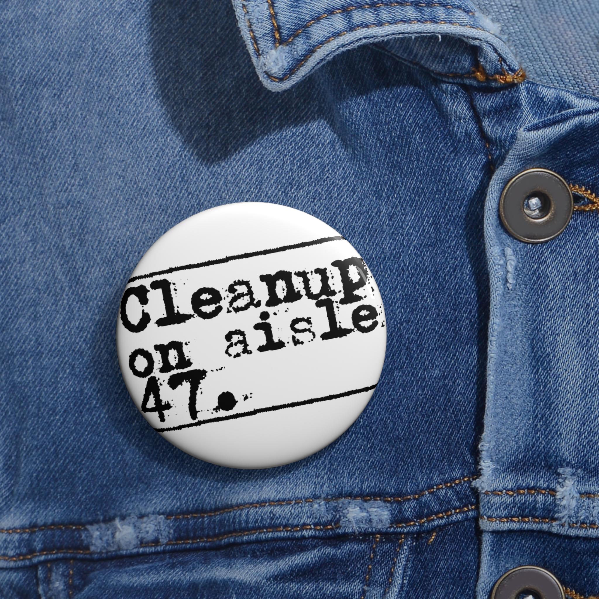 Cleanup on Aisle 47 Anti-Trump protest Pin Button | Retro Typewriter Text Badge