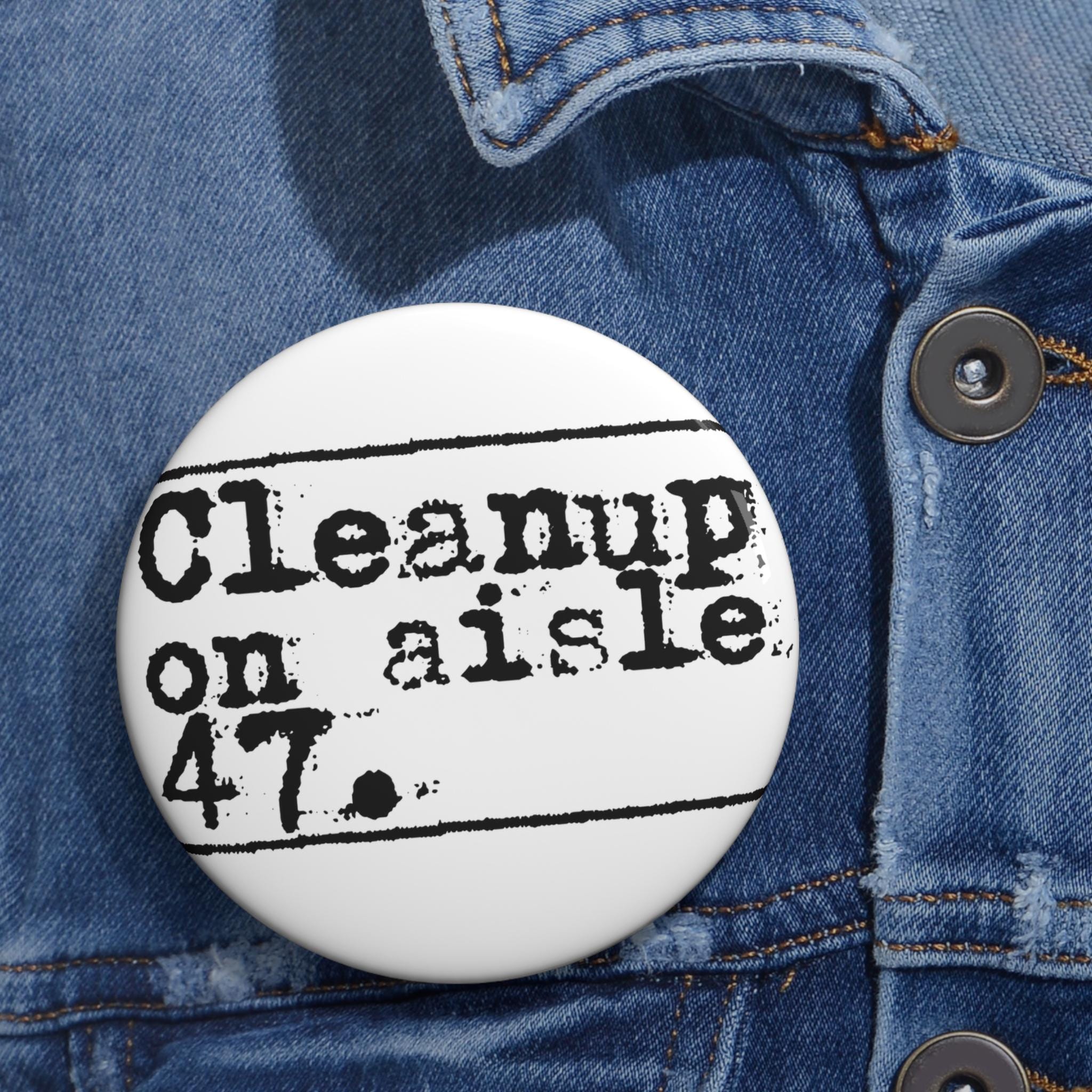 Cleanup on Aisle 47 Anti-Trump protest Pin Button | Retro Typewriter Text Badge