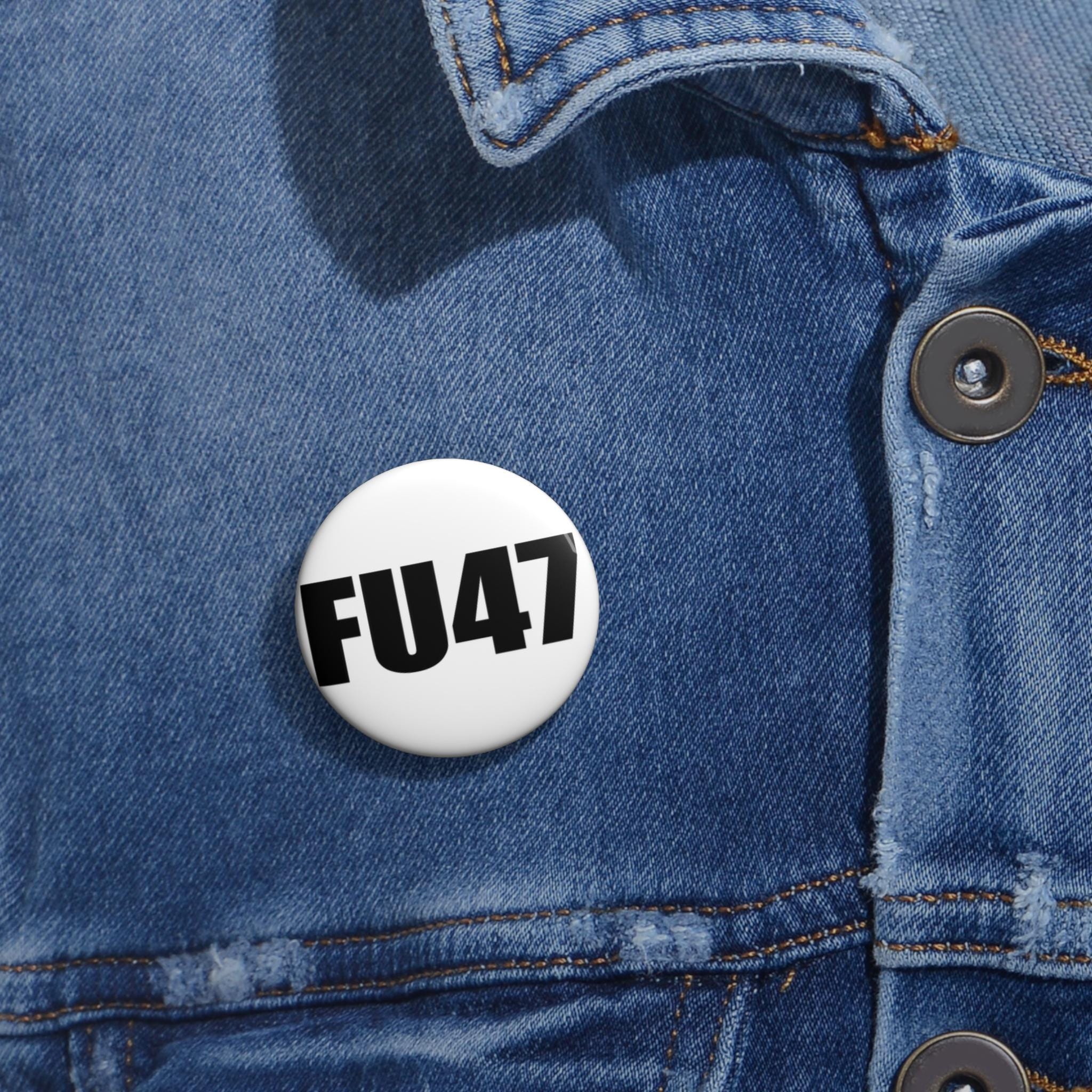 FU47 Trump protest Pin Button