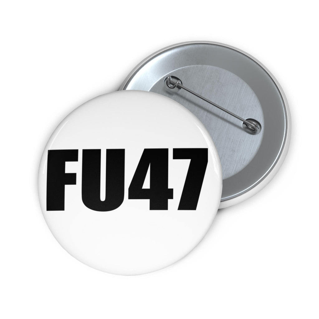 FU47 Trump protest Pin Button