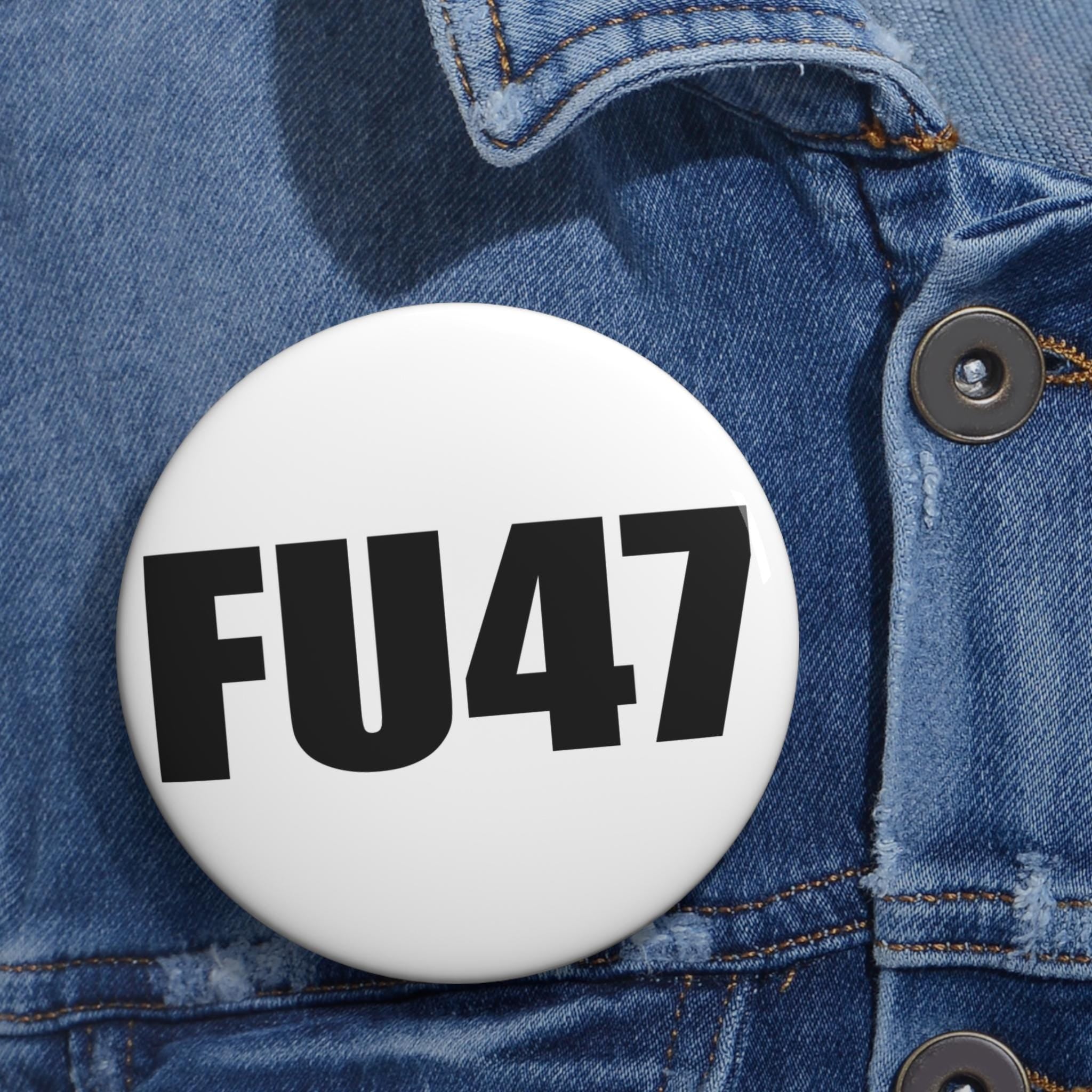 FU47 Trump protest Pin Button