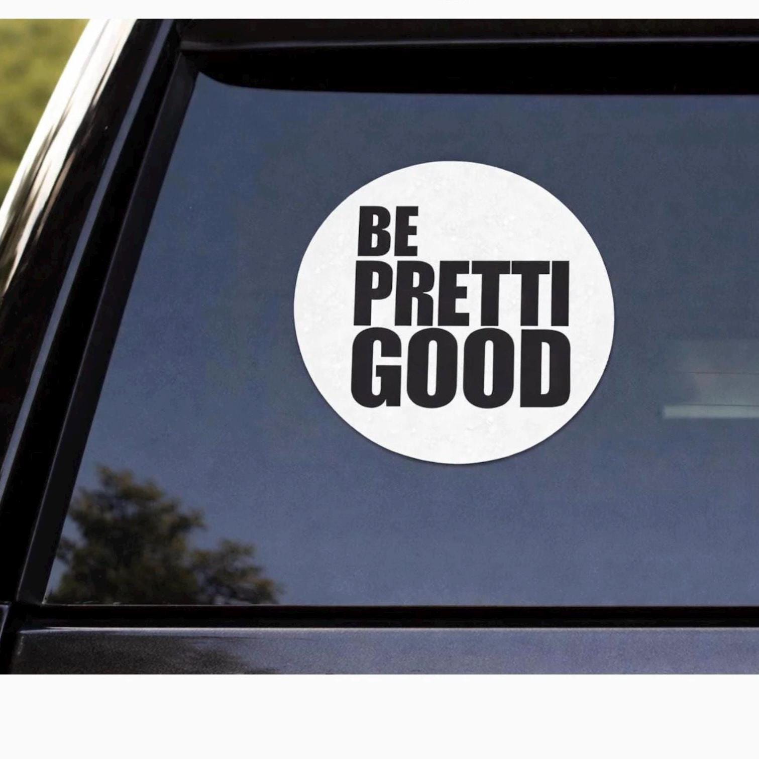 Be Pretti Good Sticker I Thick Round Vinyl