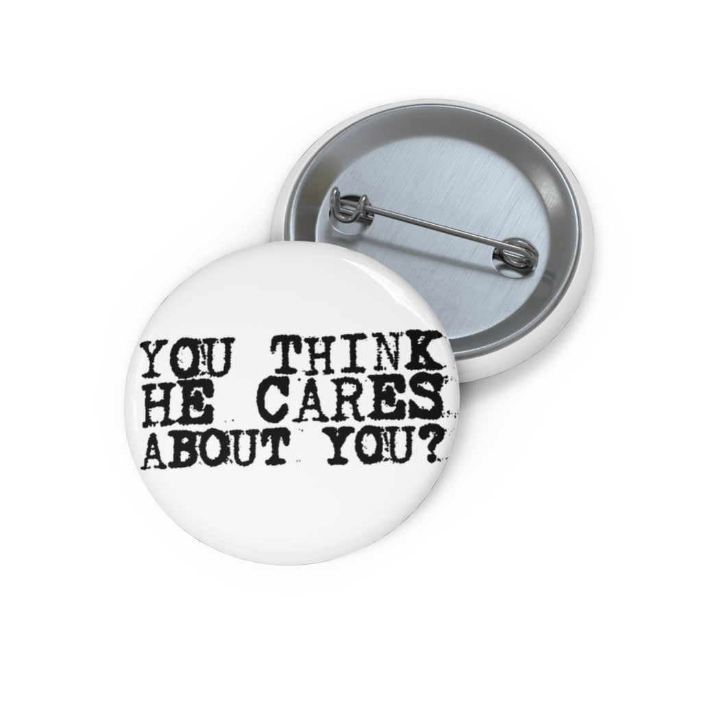 You Think He Cares About You – Quote Pin | Trump Protest Button