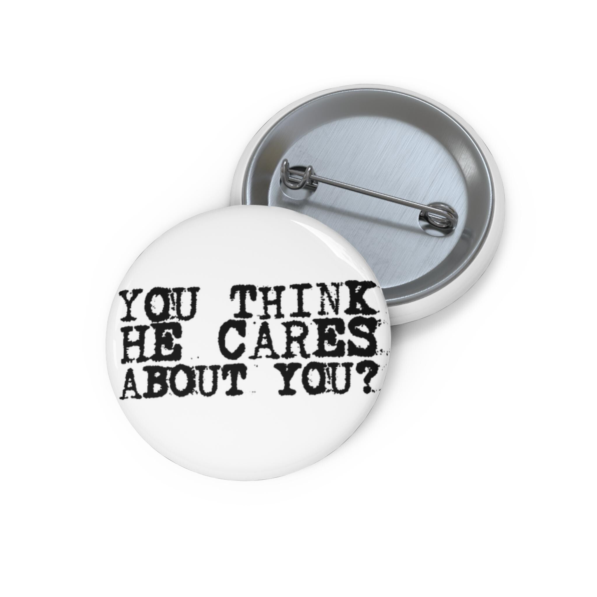 You Think He Cares About You – Quote Pin | Trump Protest Button