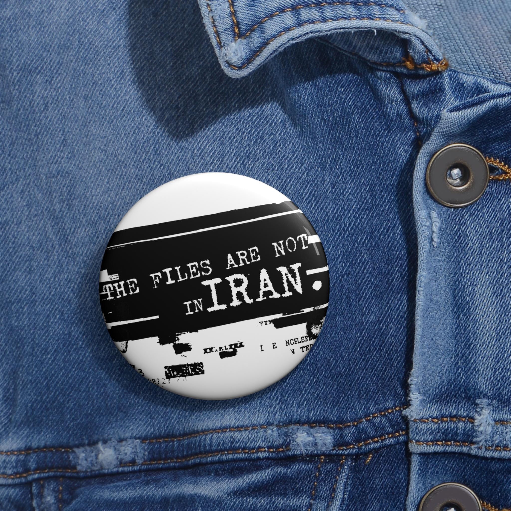 Epstein Files Design I The Files Are Not In Iran Pin Button | Anti-War