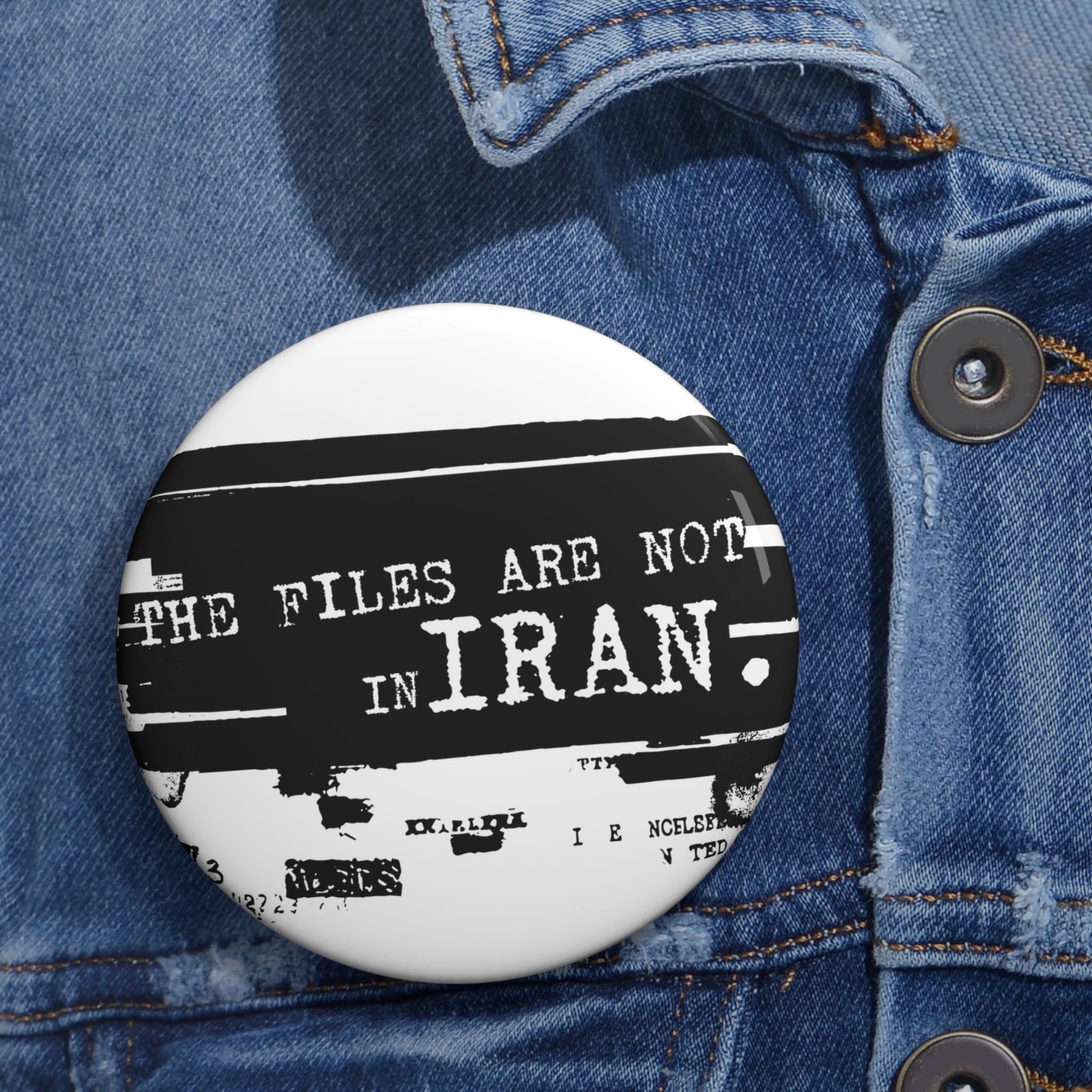 Epstein Files Design I The Files Are Not In Iran Pin Button | Anti-War