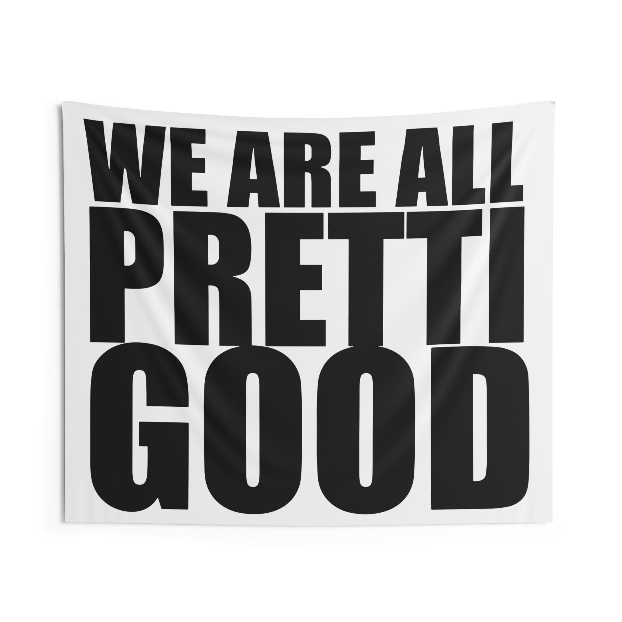 We Are All Pretti Good Indoor Wall Tapestry | Bold Typography, Black & White