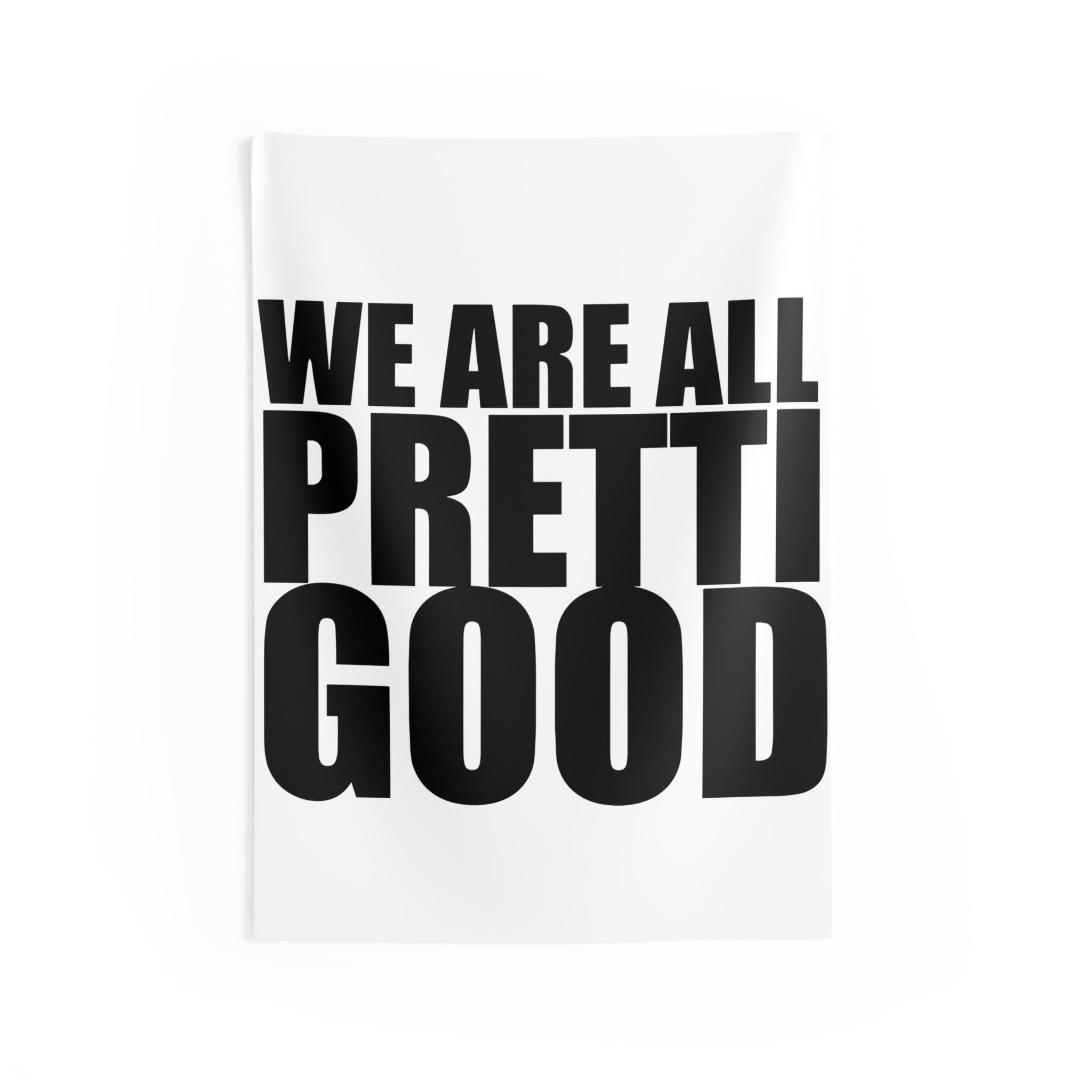 We Are All Pretti Good Indoor Wall Tapestry | Bold Typography, Black & White