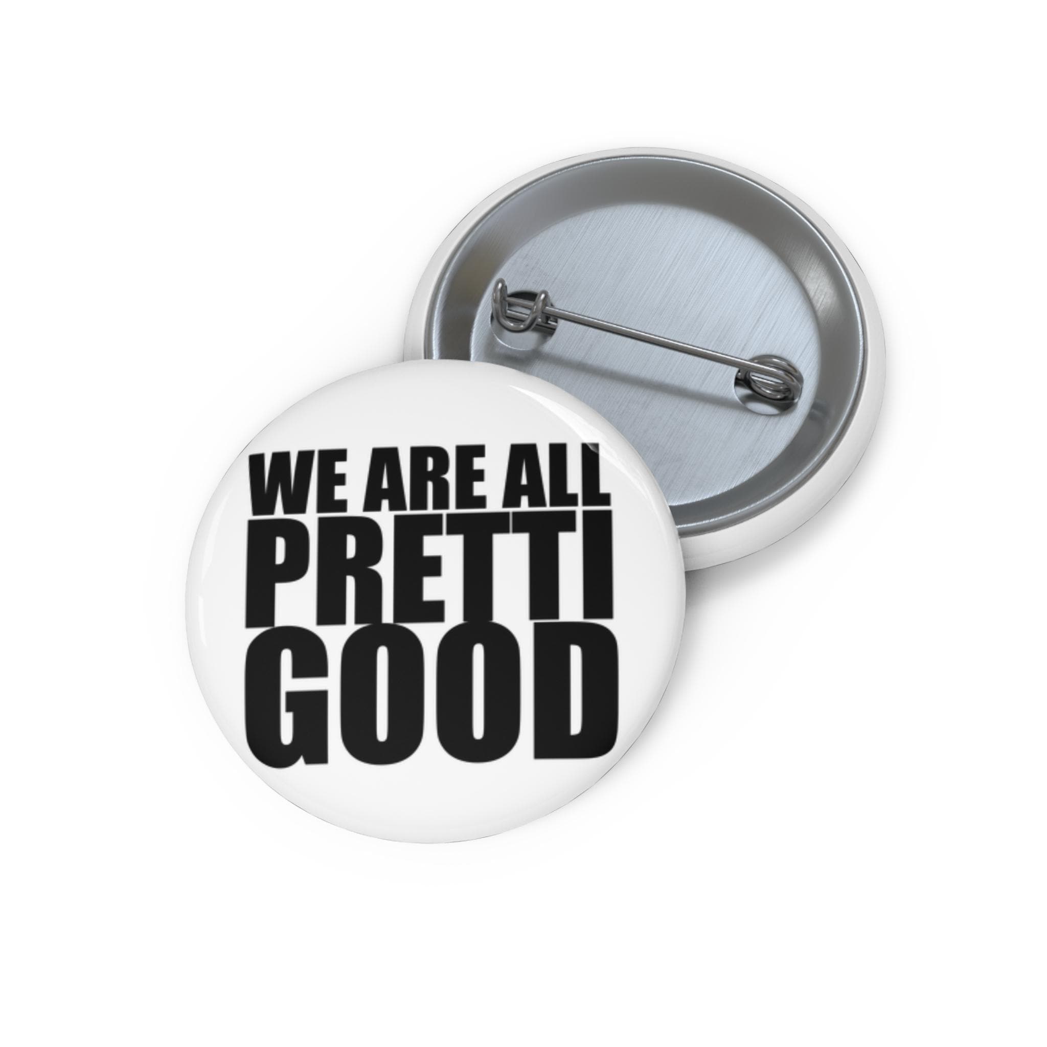 May include: Two white round buttons with the text "WE ARE ALL PRETTI GOOD" in bold black letters. One button is in front, and the other is behind it. The buttons have a metal pin on the back.