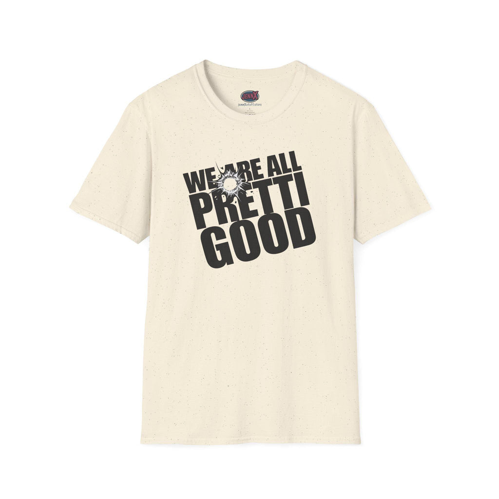 We Are All Pretti Good T-Shirt | ICE bullet- Powerful protest!
