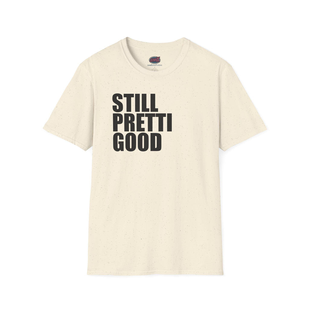 Still Pretti Good T-Shirt | Bold Text Graphic Tee