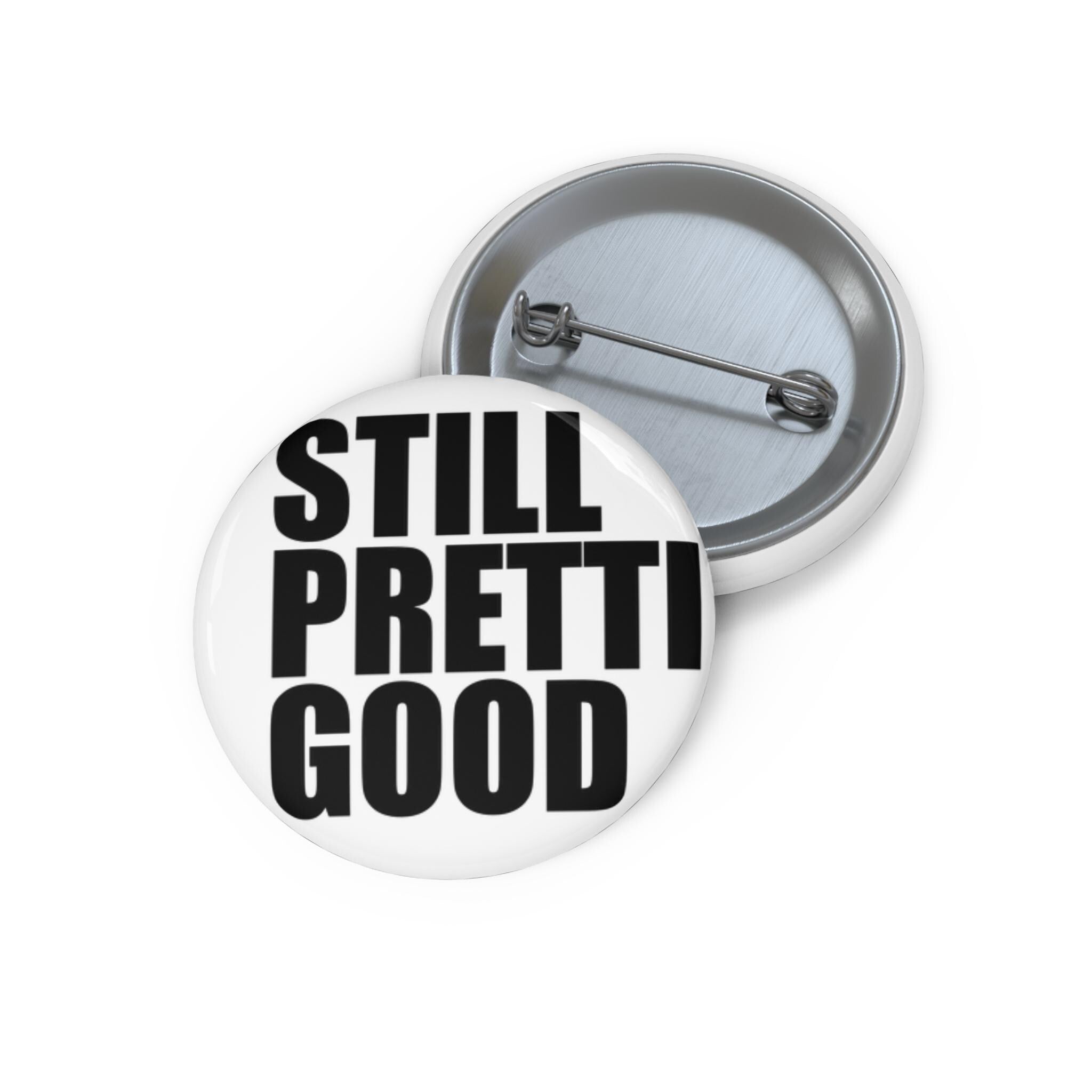 Still Pretty Good Pin Button | Round Quote Button, Black Text on White