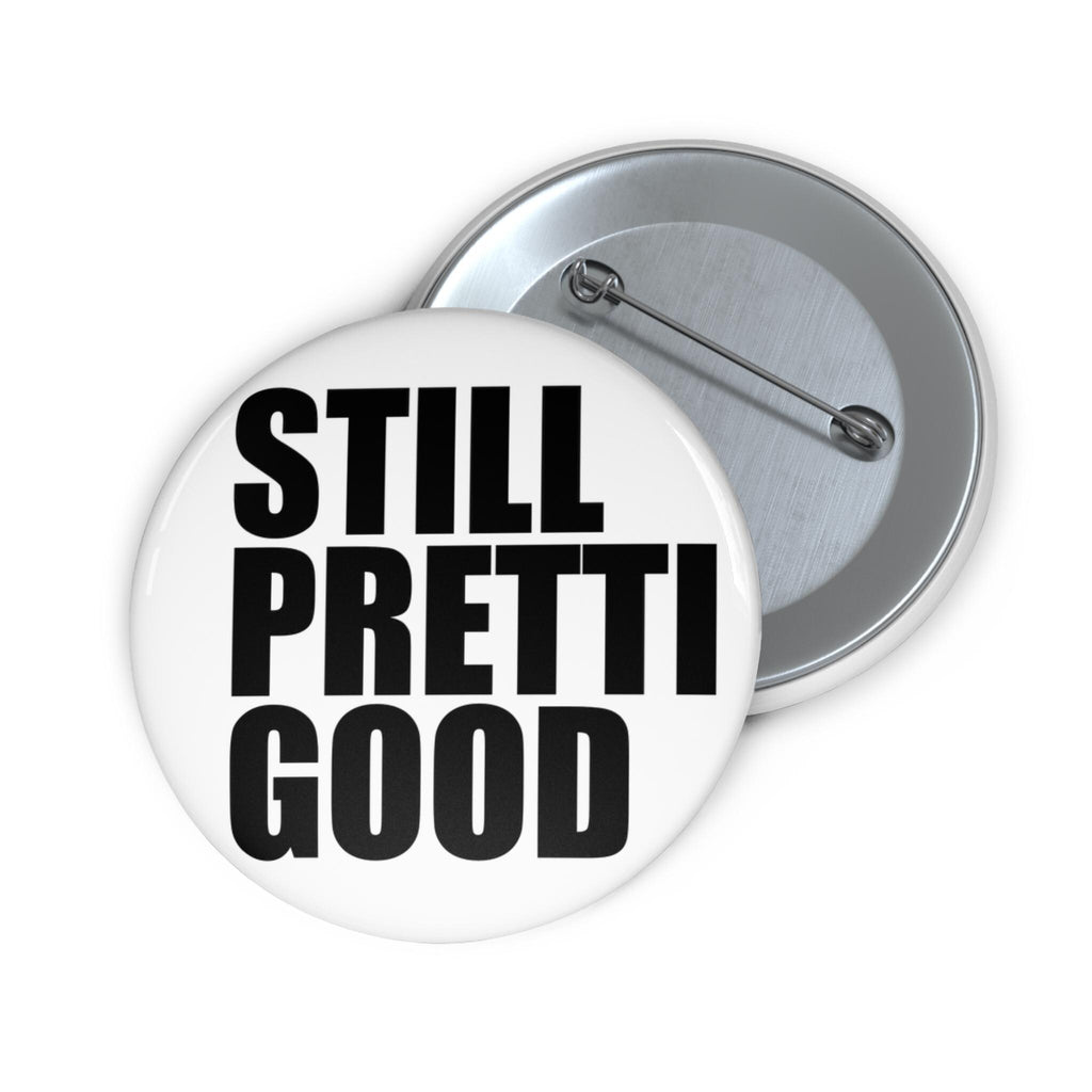 Still Pretty Good Pin Button | Round Quote Button, Black Text on White
