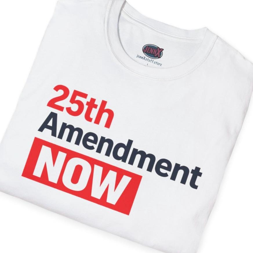 25th Amendment NOW T-Shirt | Political Protest Tee