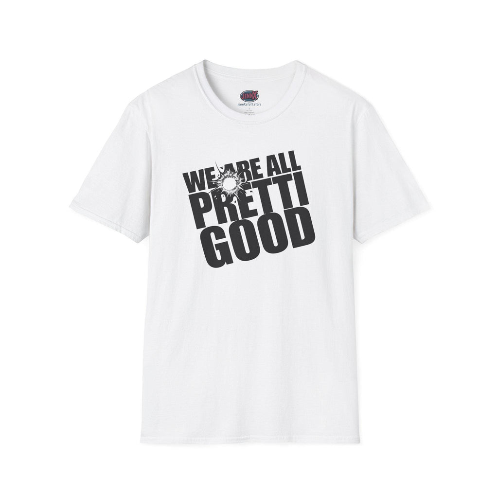 We Are All Pretti Good T-Shirt | ICE bullet- Powerful protest!