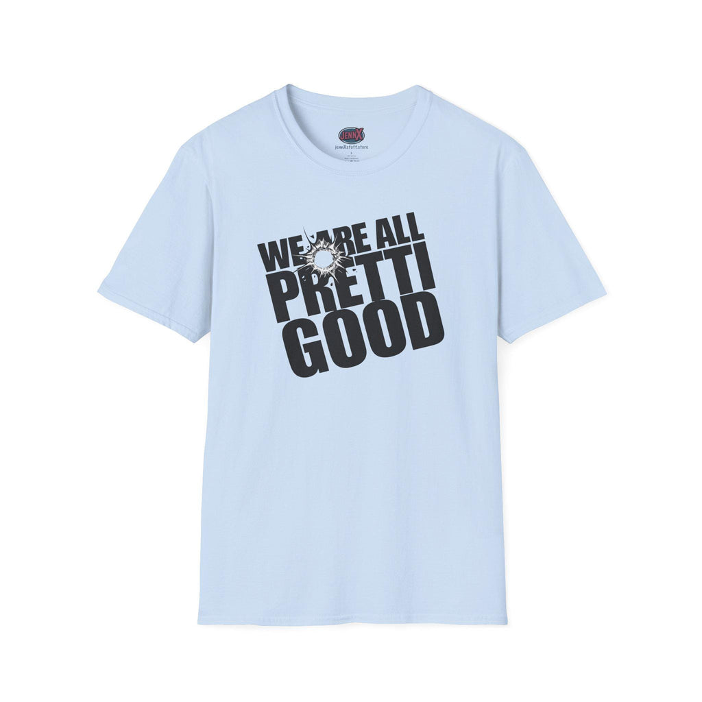 We Are All Pretti Good T-Shirt | ICE bullet- Powerful protest!
